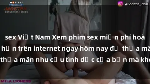 sex Việt Nam Xem phim sex miễn phí hoàn toàn không giới hạn trên internet ngay hôm nay để thỏa mãn nhu cầu tình dục của bạn mà không tốn chi phí.