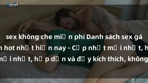 sex không che miễn phí Danh sách sex gái Việt Nam sinh viên hot nhất hiện nay - Cập nhật mới nhất, hấp dẫn và đầy kích thích, không thể bỏ qua!